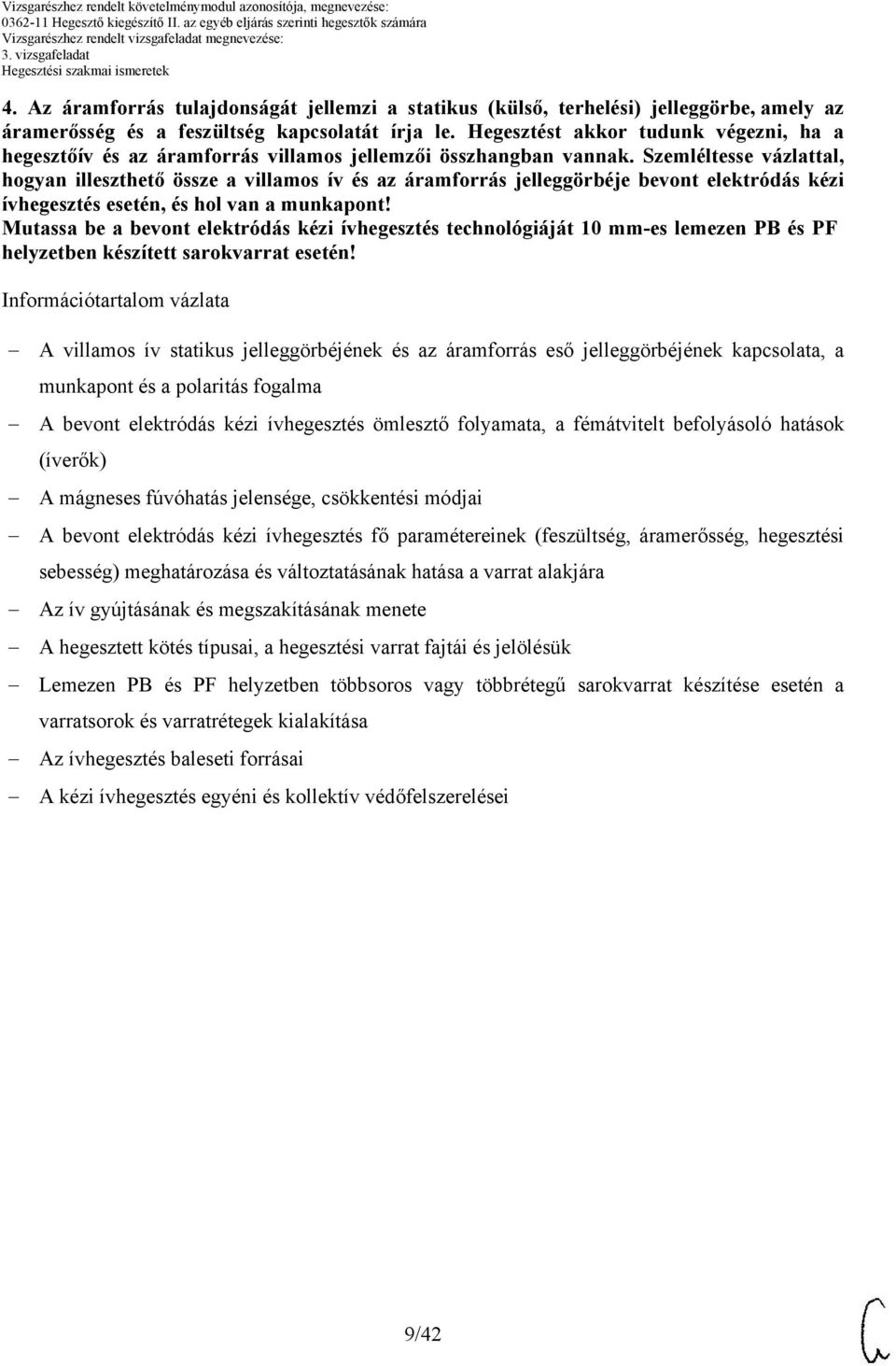 Szemléltesse vázlattal, hogyan illeszthető össze a villamos ív és az áramforrás jelleggörbéje bevont elektródás kézi ívhegesztés esetén, és hol van a munkapont!