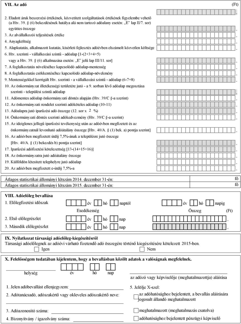 szerinti - vállalkozási szintű - adóalap [1-(2+3+4+5) vagy a Htv. 39. (6) alkalmazása esetén: E jelű lap III/11. sor] 7. A foglalkoztatás növeléséhez kapcsolódó adóalap-mentesség 8.