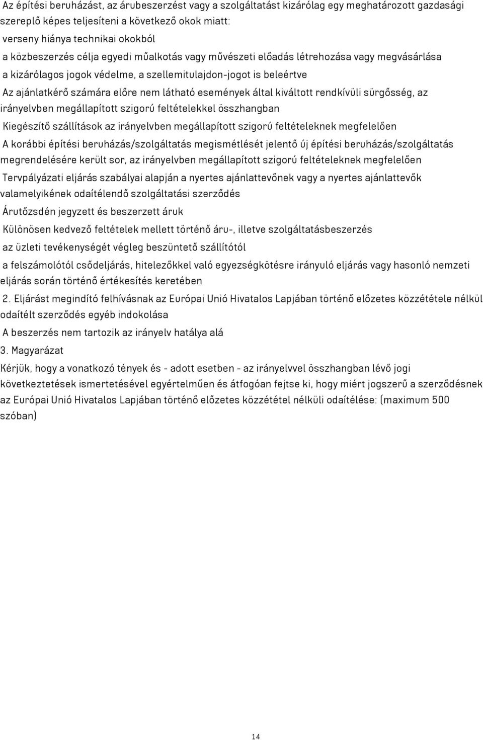 kiváltott rendkívüli sürgősség, az irányelvben megállapított szigorú feltételekkel összhangban Kiegészítő szállítások az irányelvben megállapított szigorú feltételeknek megfelelően A korábbi építési