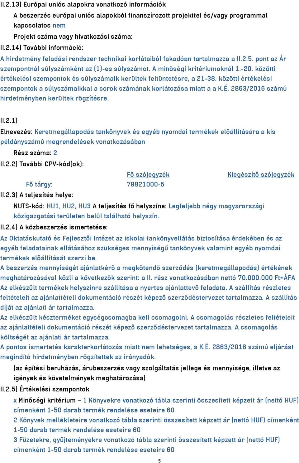 közötti értékelési szempontok a súlyszámaikkal a sorok számának korlátozása miatt a a K.É. 28