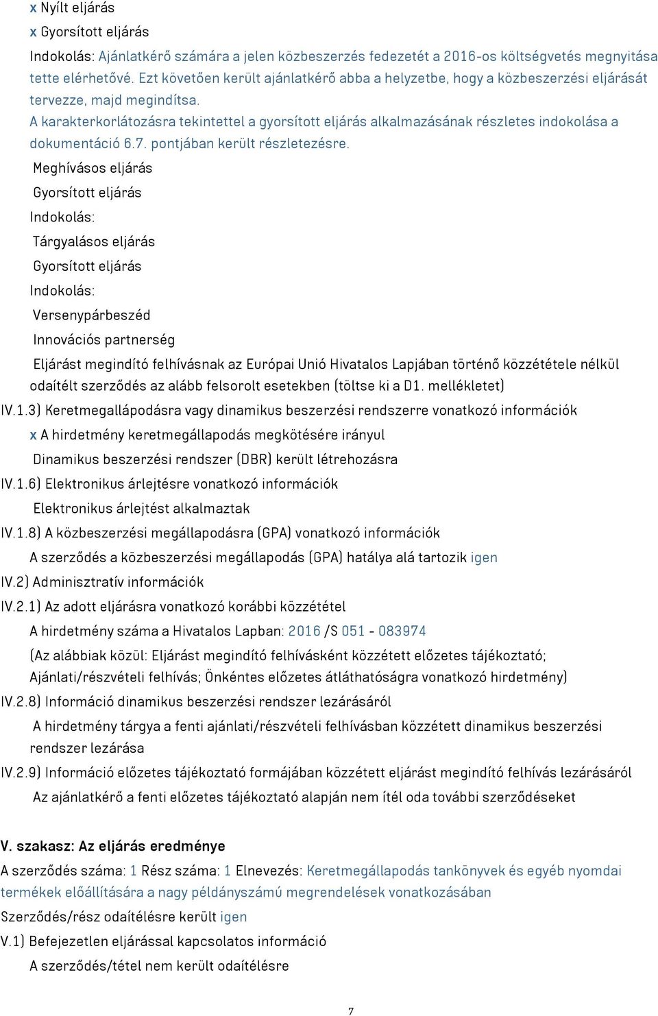 A karakterkorlátozásra tekintettel a gyorsított eljárás alkalmazásának részletes indokolása a dokumentáció 6.7. pontjában került részletezésre.