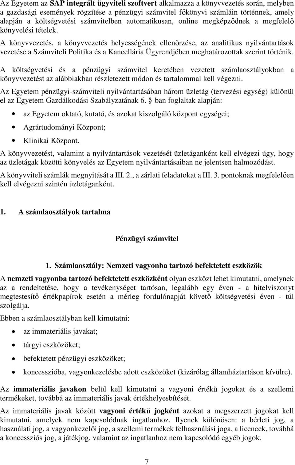 A könyvvezetés, a könyvvezetés helyességének ellenőrzése, az analitikus nyilvántartások vezetése a Számviteli Politika és a Kancellária Ügyrendjében meghatározottak szerint történik.