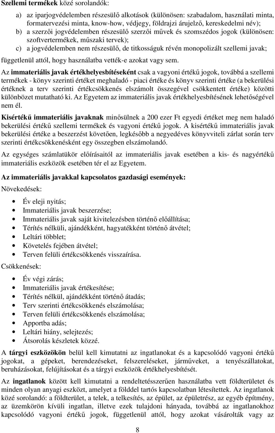 szellemi javak; függetlenül attól, hogy használatba vették-e azokat vagy sem.