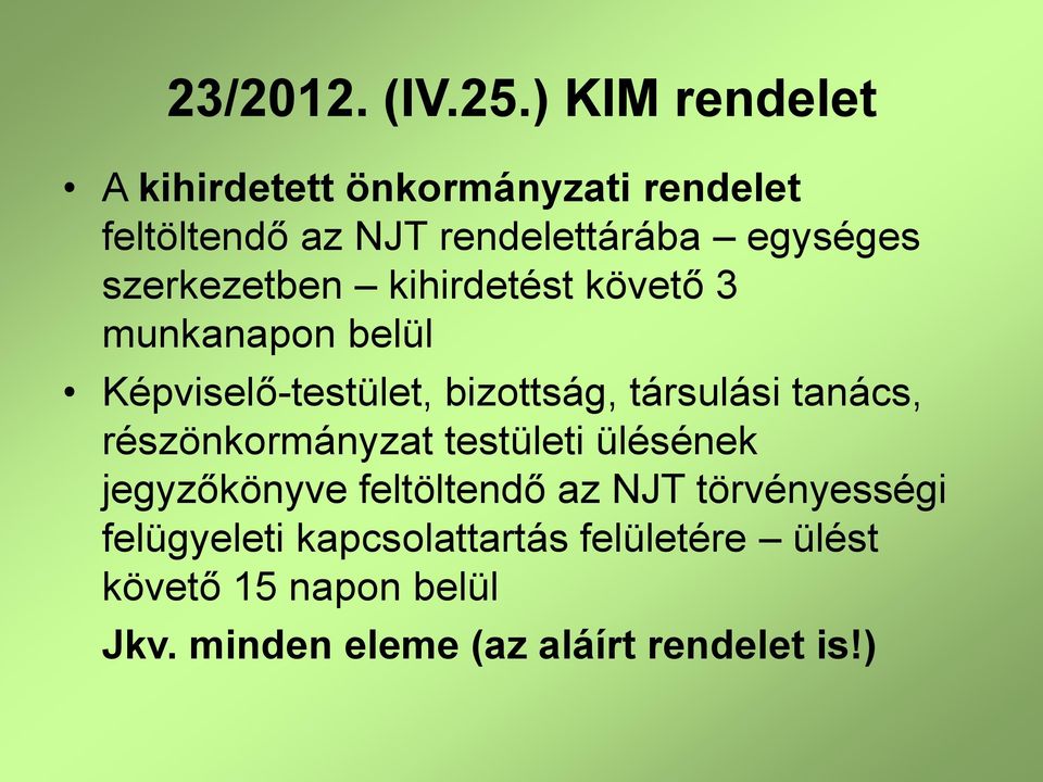 szerkezetben kihirdetést követő 3 munkanapon belül Képviselő-testület, bizottság, társulási tanács,