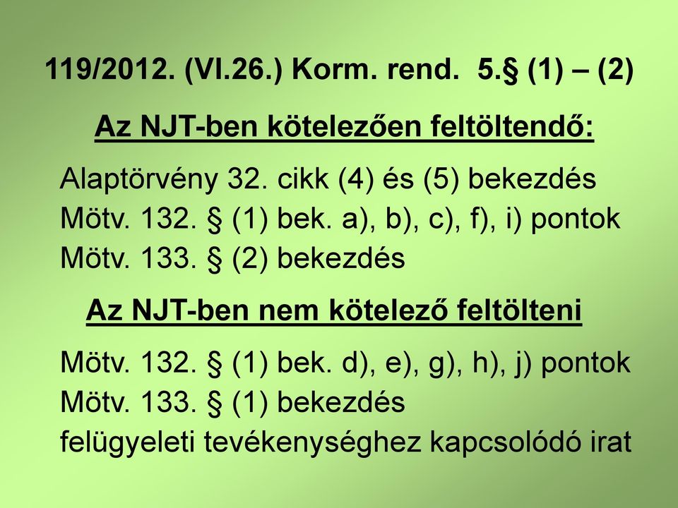 cikk (4) és (5) bekezdés Mötv. 132. (1) bek. a), b), c), f), i) pontok Mötv. 133.