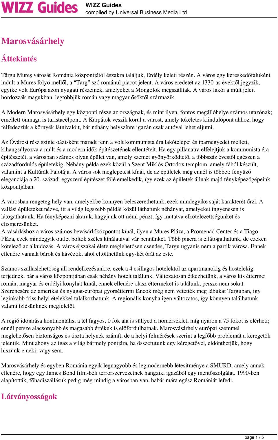 A város lakói a múlt jeleit hordozzák magukban, legtöbbjük román vagy magyar ősöktől származik.