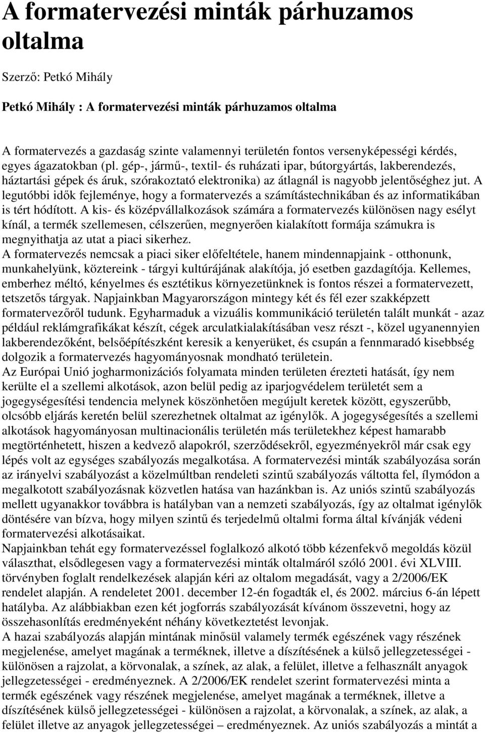 gép-, jármő-, textil- és ruházati ipar, bútorgyártás, lakberendezés, háztartási gépek és áruk, szórakoztató elektronika) az átlagnál is nagyobb jelentıséghez jut.