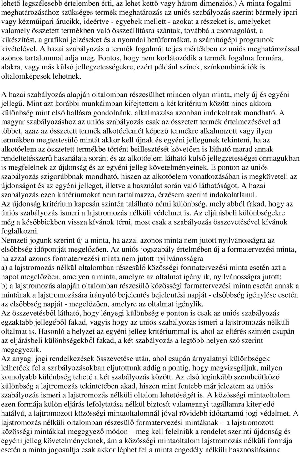 valamely összetett termékben való összeállításra szántak, továbbá a csomagolást, a kikészítést, a grafikai jelzéseket és a nyomdai betőformákat, a számítógépi programok kivételével.