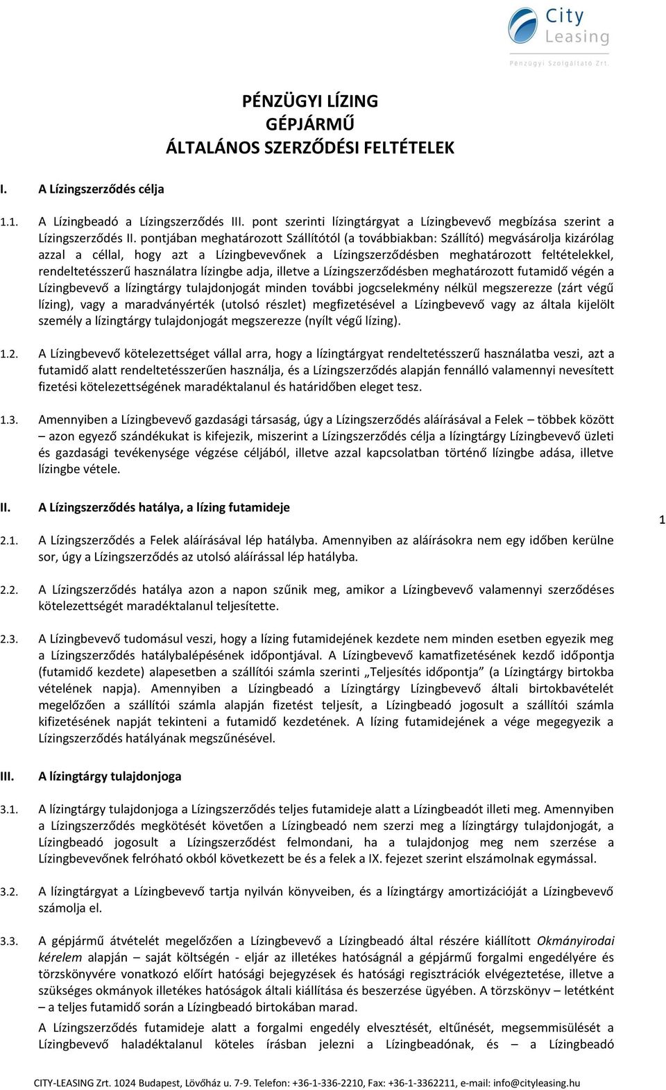 pontjában meghatározott Szállítótól (a továbbiakban: Szállító) megvásárolja kizárólag azzal a céllal, hogy azt a Lízingbevevőnek a Lízingszerződésben meghatározott feltételekkel, rendeltetésszerű