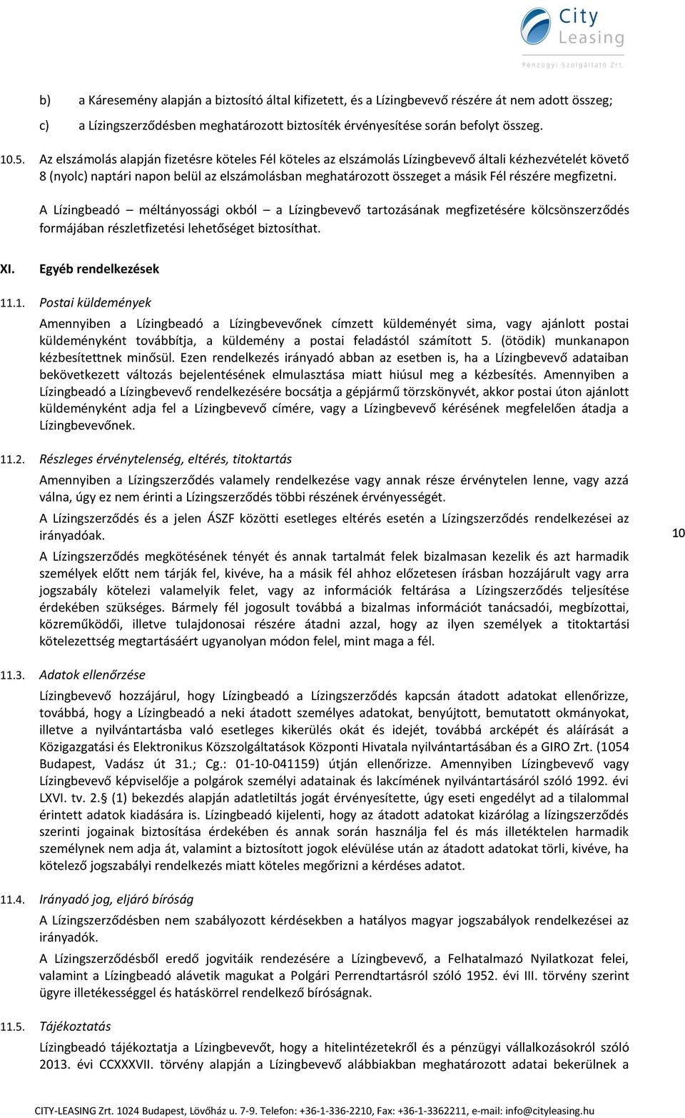 megfizetni. A Lízingbeadó méltányossági okból a Lízingbevevő tartozásának megfizetésére kölcsönszerződés formájában részletfizetési lehetőséget biztosíthat. XI. Egyéb rendelkezések 11