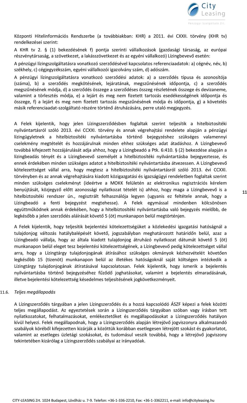 lízingszolgáltatásra vonatkozó szerződésével kapcsolatos referenciaadatok: a) cégnév, név, b) székhely, c) cégjegyzékszám, egyéni vállalkozói igazolvány szám, d) adószám.