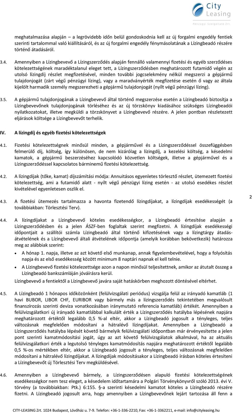 Amennyiben a Lízingbevevő a Lízingszerződés alapján fennálló valamennyi fizetési és egyéb szerződéses kötelezettségének maradéktalanul eleget tett, a Lízingszerződésben meghatározott futamidő végén