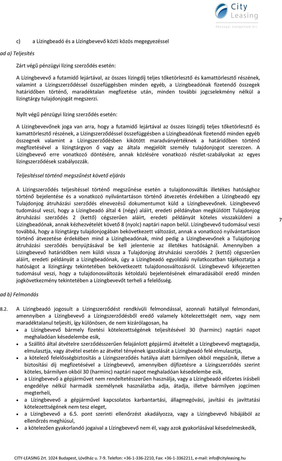 további jogcselekmény nélkül a lízingtárgy tulajdonjogát megszerzi.
