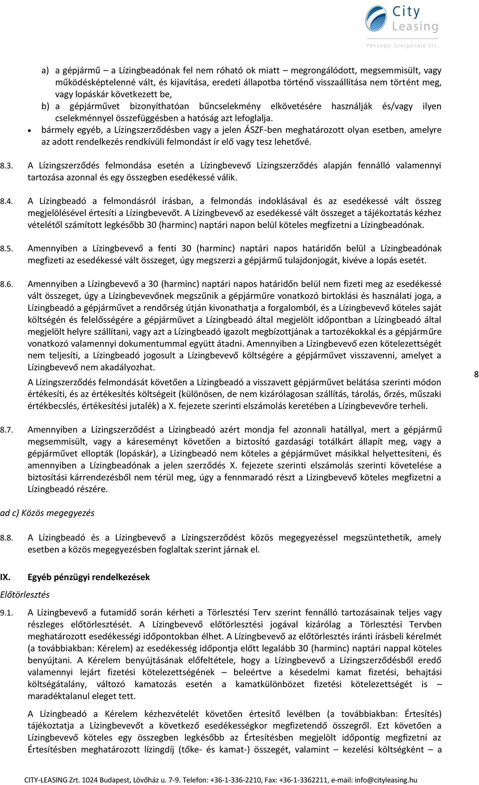 bármely egyéb, a Lízingszerződésben vagy a jelen ÁSZF-ben meghatározott olyan esetben, amelyre az adott rendelkezés rendkívüli felmondást ír elő vagy tesz lehetővé. 8.3.