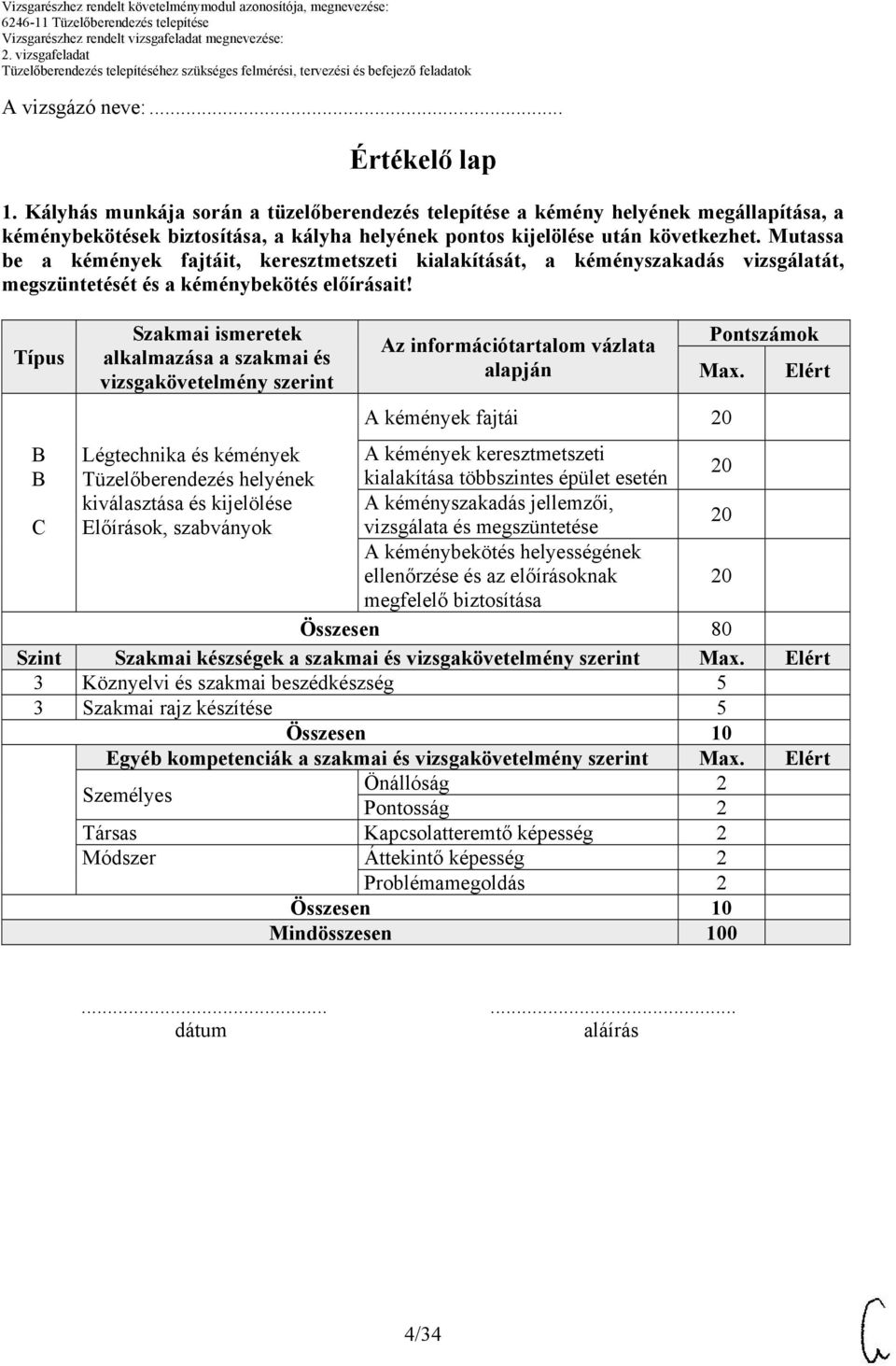 Mutassa be a kémények fajtáit, keresztmetszeti kialakítását, a kéményszakadás vizsgálatát, megszüntetését és a kéménybekötés előírásait!
