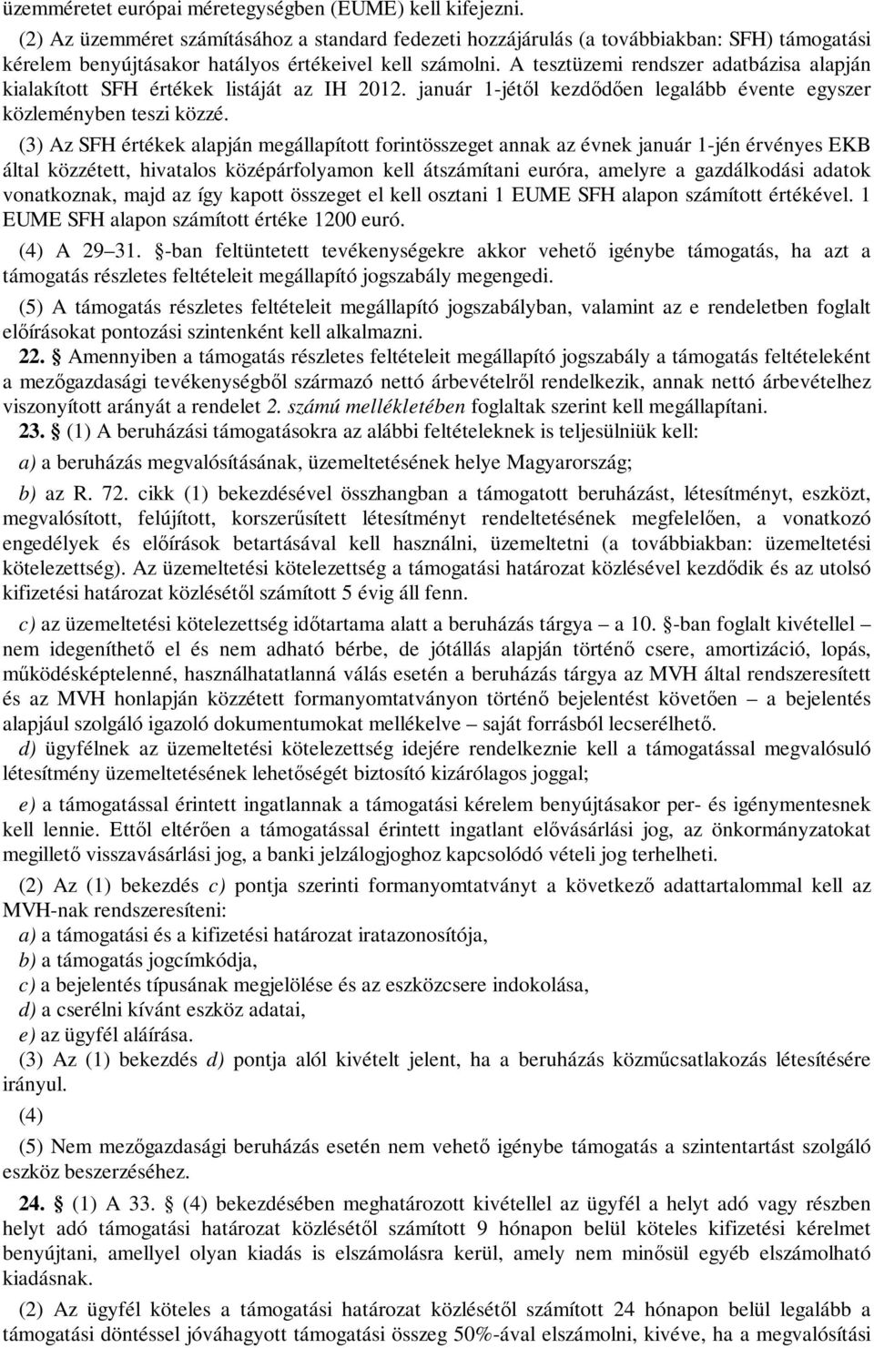 A tesztüzemi rendszer adatbázisa alapján kialakított SFH értékek listáját az IH 2012. január 1-jétől kezdődően legalább évente egyszer közleményben teszi közzé.