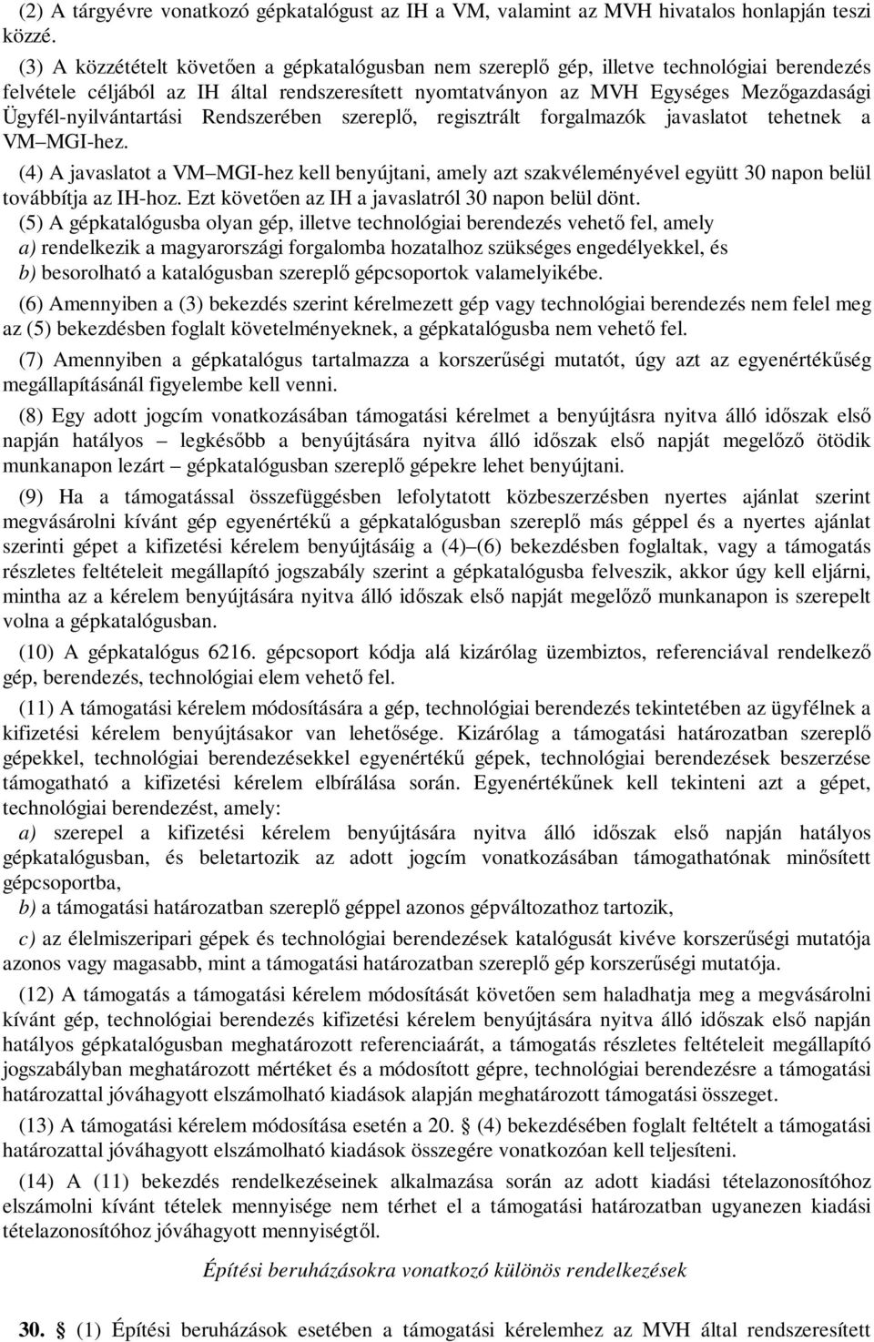 Ügyfél-nyilvántartási Rendszerében szereplő, regisztrált forgalmazók javaslatot tehetnek a VM MGI-hez.