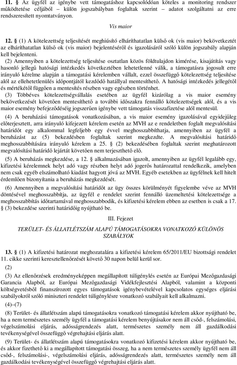 (1) A kötelezettség teljesítését meghiúsító elháríthatatlan külső ok (vis maior) bekövetkeztét az elháríthatatlan külső ok (vis maior) bejelentéséről és igazolásáról szóló külön jogszabály alapján