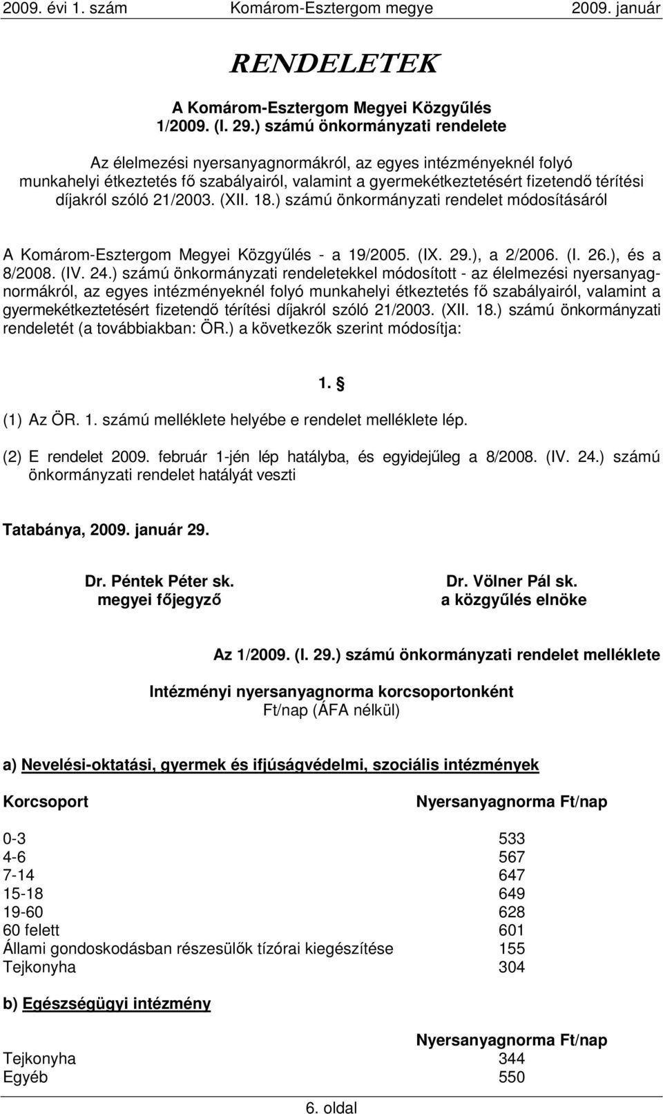 szóló 21/2003. (XII. 18.) számú önkormányzati rendelet módosításáról - a 19/2005. (IX. 29.), a 2/2006. (I. 26.), és a 8/2008. (IV. 24.