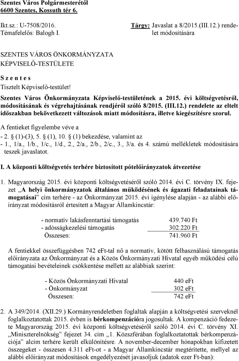 évi költségvetésről, módosításának és végrehajtásának rendjéről szóló 8/2015. (III.12.) rendelete az eltelt időszakban bekövetkezett változások miatt módosításra, illetve kiegészítésre szorul.