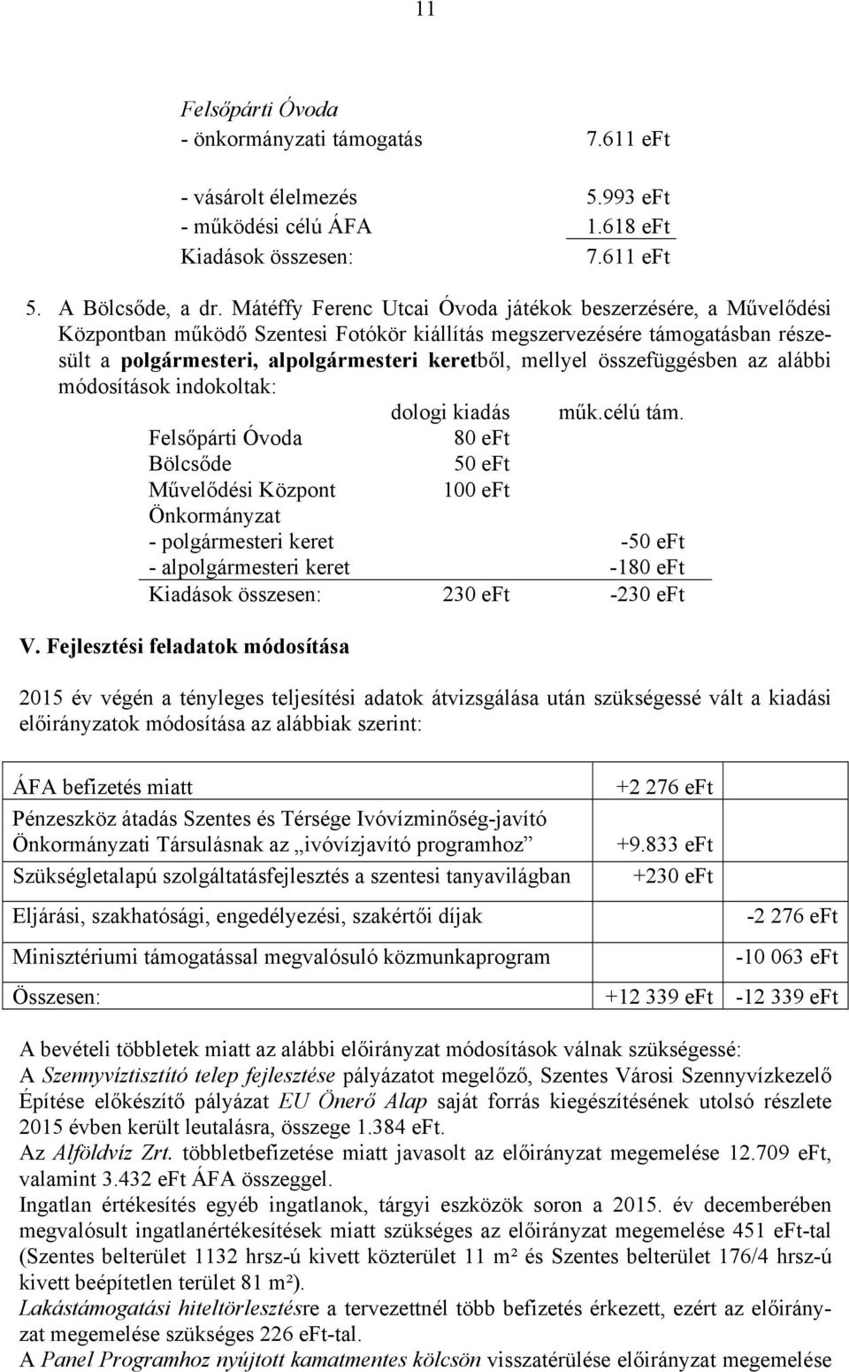 összefüggésben az alábbi módosítások indokoltak: dologi kiadás műk.célú tám.