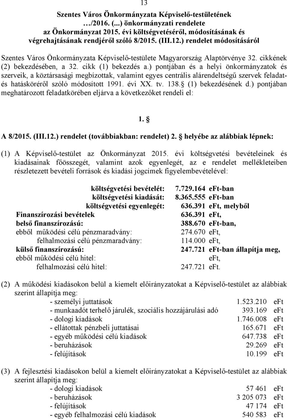 ) pontjában és a helyi önkormányzatok és szerveik, a köztársasági megbízottak, valamint egyes centrális alárendeltségű szervek feladatés hatásköréről szóló módosított 1991. évi XX. tv. 138.