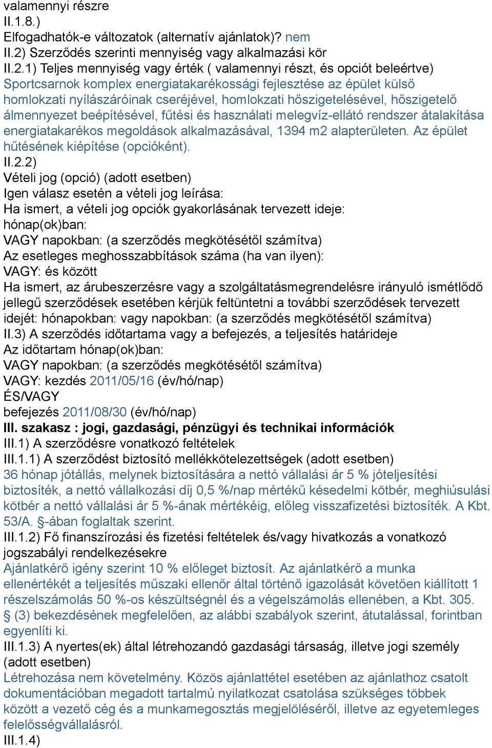 1) Teljes mennyiség vagy érték ( valamennyi részt, és opciót beleértve) Sportcsarnok komplex energiatakarékossági fejlesztése az épület külső homlokzati nyílászáróinak cseréjével, homlokzati