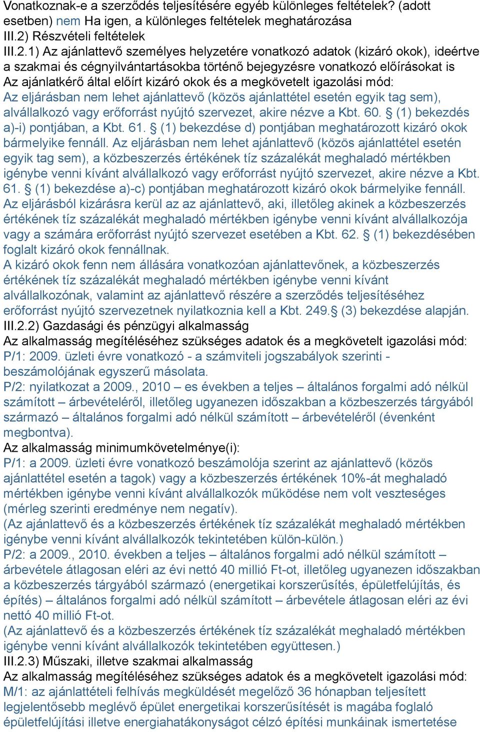 1) Az ajánlattevő személyes helyzetére vonatkozó adatok (kizáró okok), ideértve a szakmai és cégnyilvántartásokba történő bejegyzésre vonatkozó előírásokat is Az ajánlatkérő által előírt kizáró okok