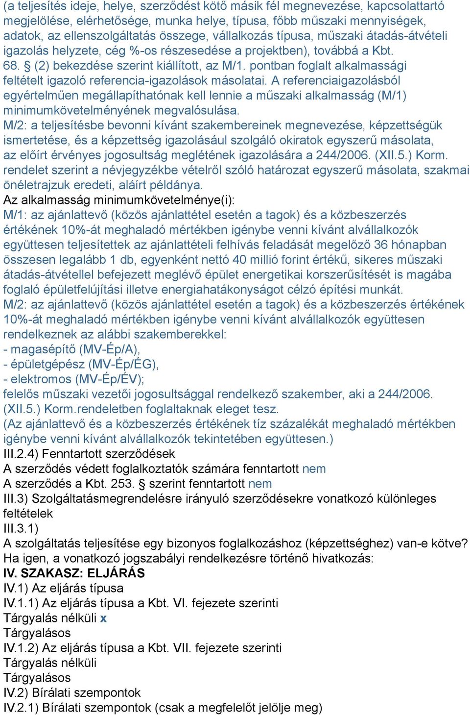 pontban foglalt alkalmassági feltételt igazoló referencia-igazolások másolatai.