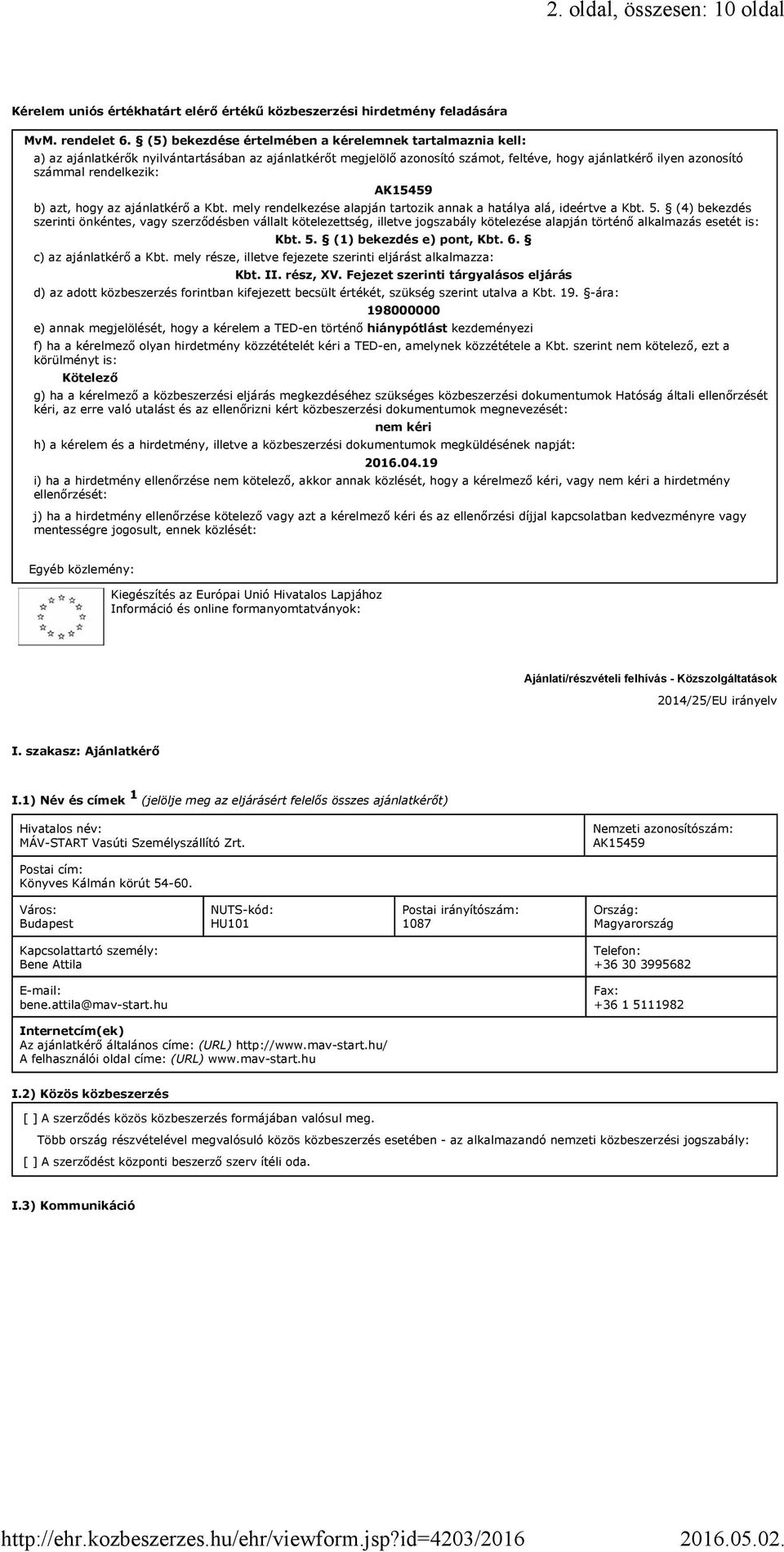 rendelkezik: AK15459 b) azt, hogy az ajánlatkérő a Kbt. mely rendelkezése alapján tartozik annak a hatálya alá, ideértve a Kbt. 5.