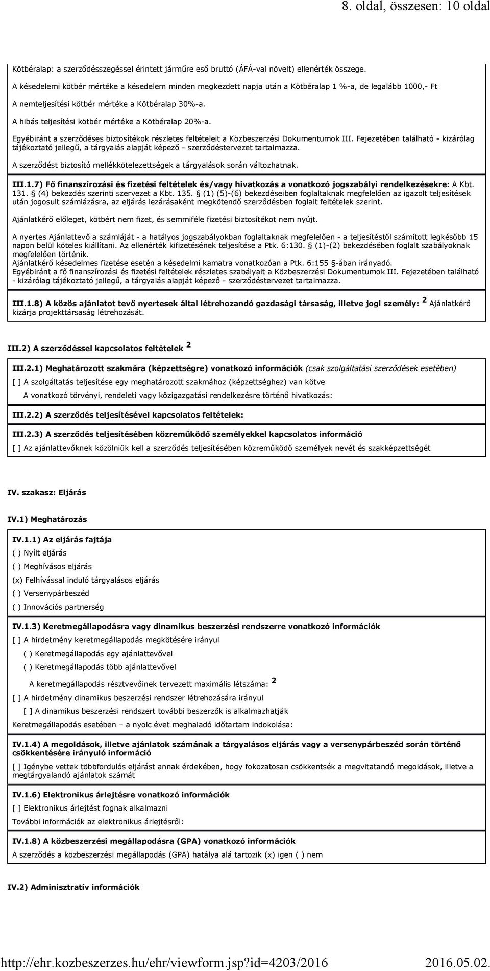 A hibás teljesítési kötbér mértéke a Kötbéralap 20%-a. Egyébiránt a szerződéses biztosítékok részletes feltételeit a Közbeszerzési Dokumentumok III.