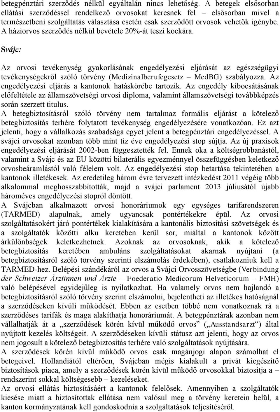 A háziorvos szerződés nélkül bevétele 20%-át teszi kockára.