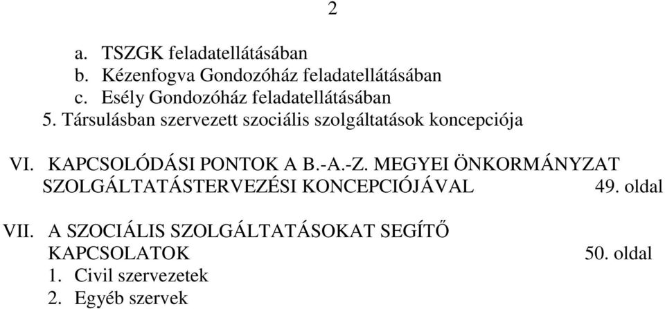 Társulásban szervezett szociális szolgáltatások koncepciója 2 VI. KAPCSOLÓDÁSI PONTOK A B.-A.