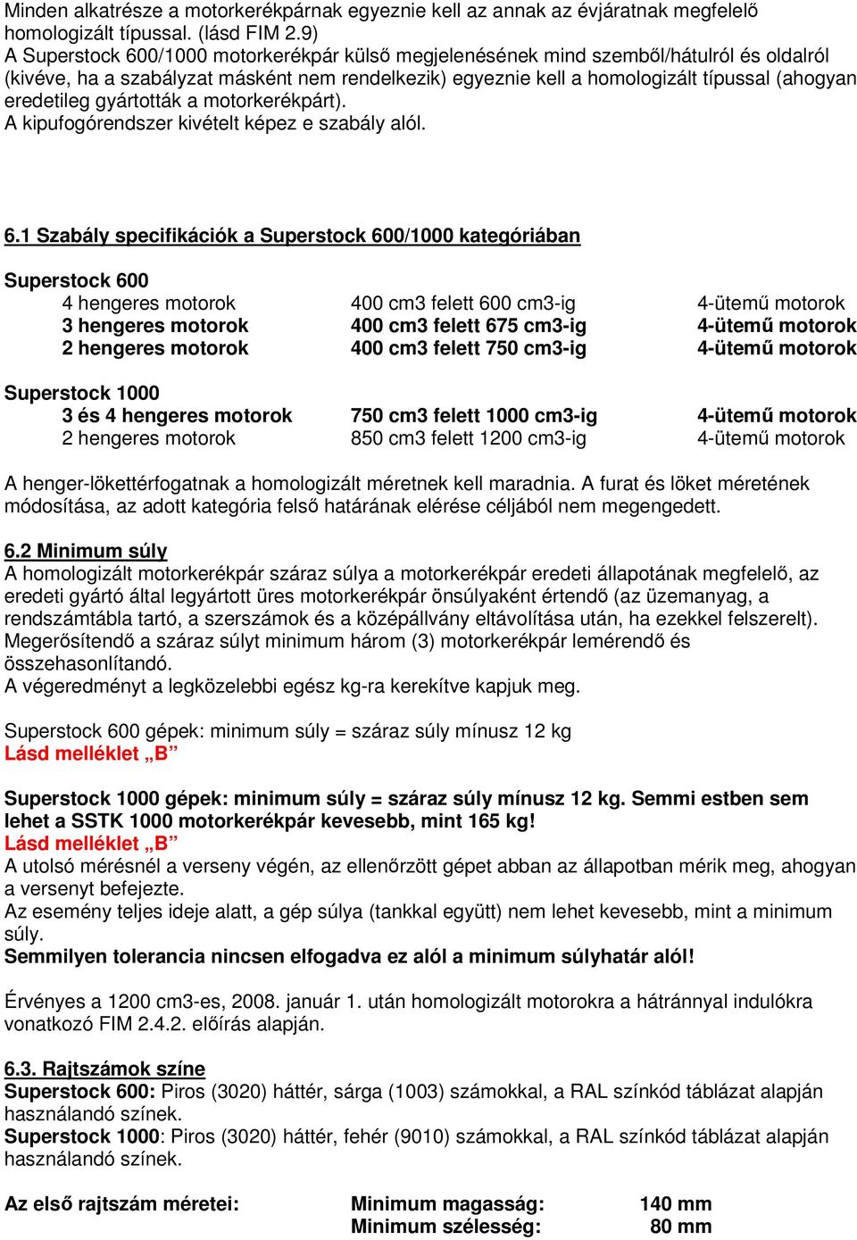 eredetileg gyártották a motorkerékpárt). A kipufogórendszer kivételt képez e szabály alól. 6.