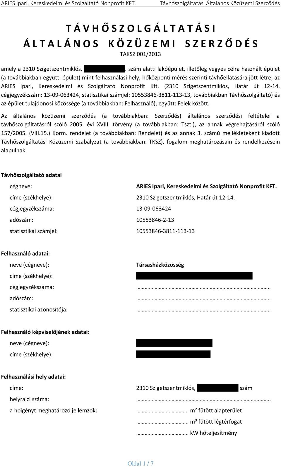 cégjegyzékszám: 13-09-063424, statisztikai számjel: 10553846-3811-113-13, továbbiakban Távhőszolgáltató) és az épület tulajdonosi közössége (a továbbiakban: Felhasználó), együtt: Felek között.