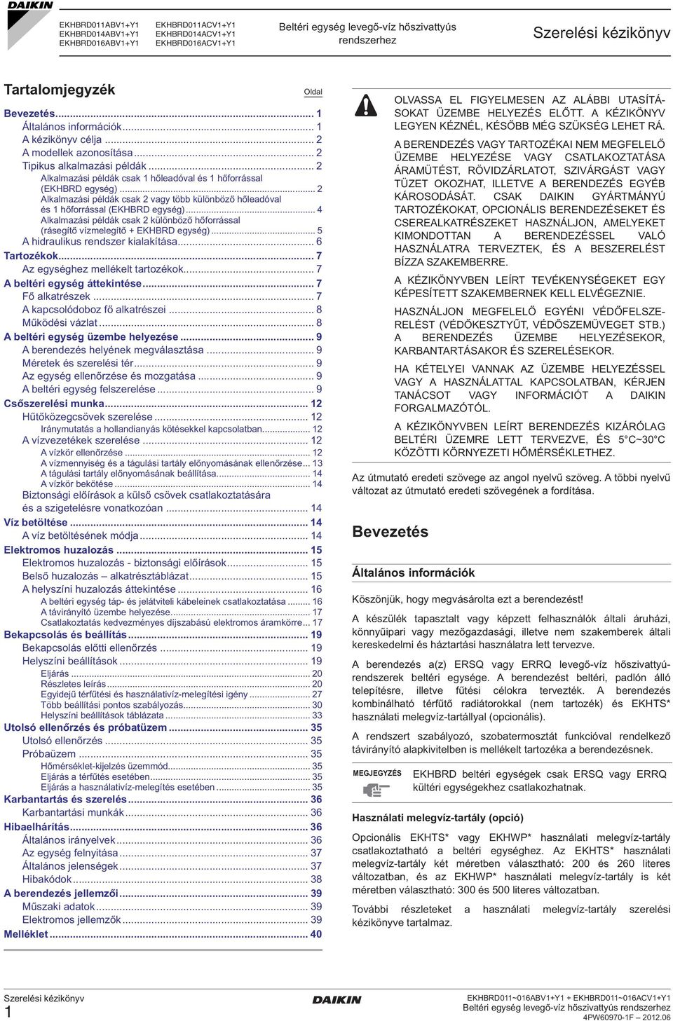 .. lkalmazási példák csak vagy több különböző hőleadóval és hőforrással (EKHBRD egység)... 4 lkalmazási példák csak különböző hőforrással (rásegítő vízmelegítő + EKHBRD egység).