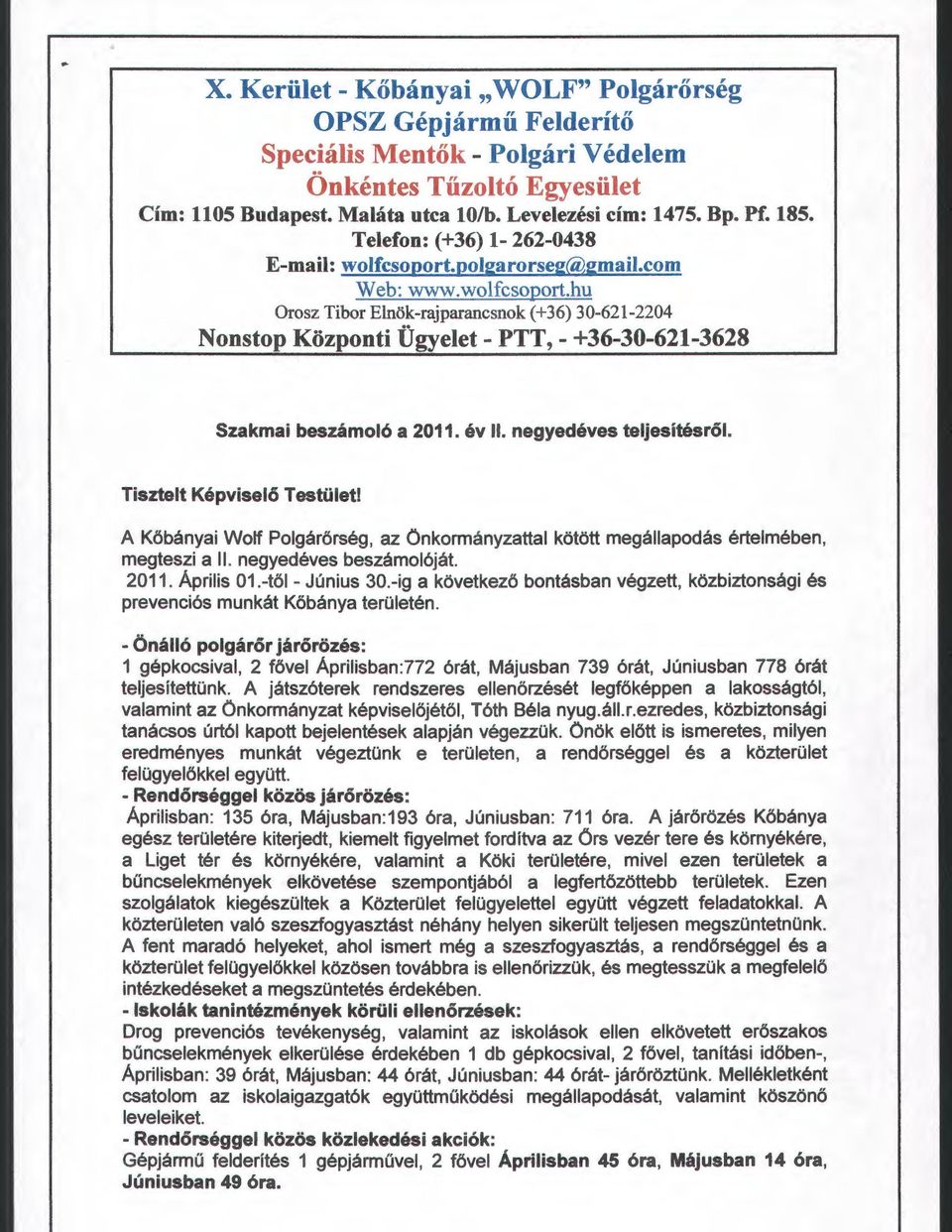 év ll. negyedéves teljesítésrőt Tisztelt Képviselő Testület! A Kőbányai Wolf Polgárőrség, az Önkormányzattal kötött megállapodás értelmében, megteszi a ll. negyedéves beszámolóját. 2011. Április 01.