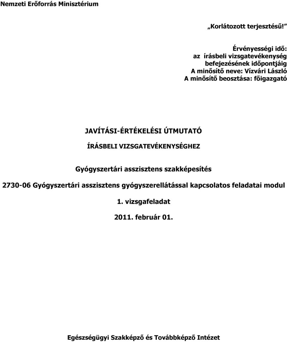 minősítő beosztása: főigazgató JAVÍTÁSI-ÉRTÉKELÉSI ÚTMUTATÓ HEZ Gyógyszertári asszisztens szakképesítés