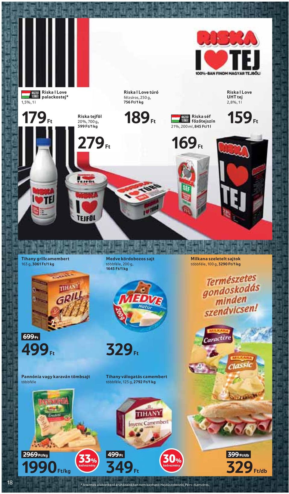 kg Milkana szeletelt sajtok többféle, 100 g, 3290 Ft/1 kg 699 Ft 499 Ft 329 Ft Pannónia vagy karaván tömbsajt többféle Tihany válogatás camembert többféle, 125 g,