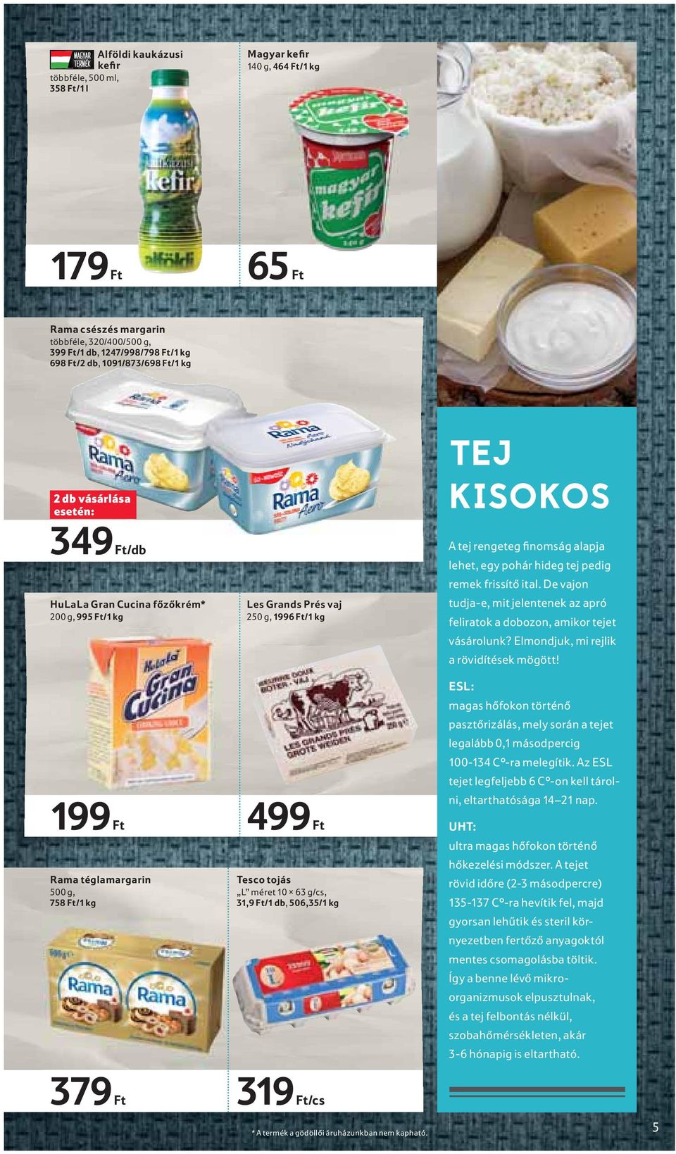 méret 10 63 g/cs, 31,9 Ft/1 db, 506,35/1 kg TEJ KISOKOS A tej rengeteg finomság alapja lehet, egy pohár hideg tej pedig remek frissítő ital.