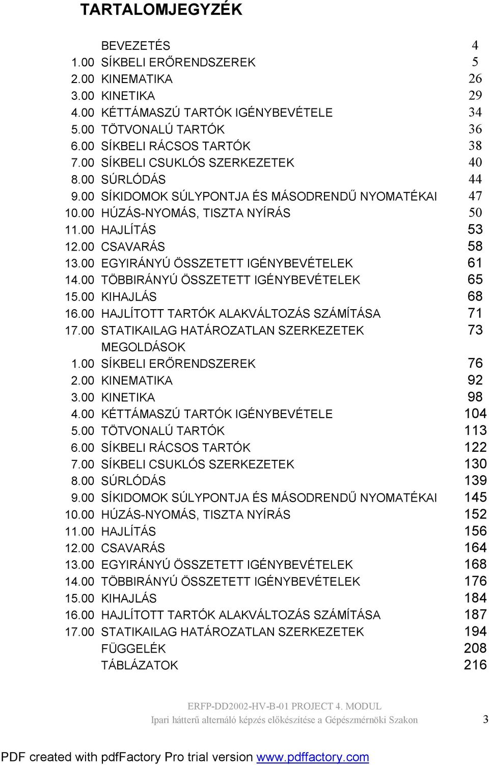 HJLÍTOTT TRTÓK LKVÁLTOZÁS SZÁÍTÁS 7 7. STTKLG HTÁROZTLN SZERKEZETEK 7 EGOLÁSOK. SÍKEL ERŐRENSZEREK 7. KNETK 9. KNETK 98. KÉTTÁSZÚ TRTÓK GÉNYEVÉTELE 5. TÖTVONLÚ TRTÓK. SÍKEL RÁSOS TRTÓK 7.