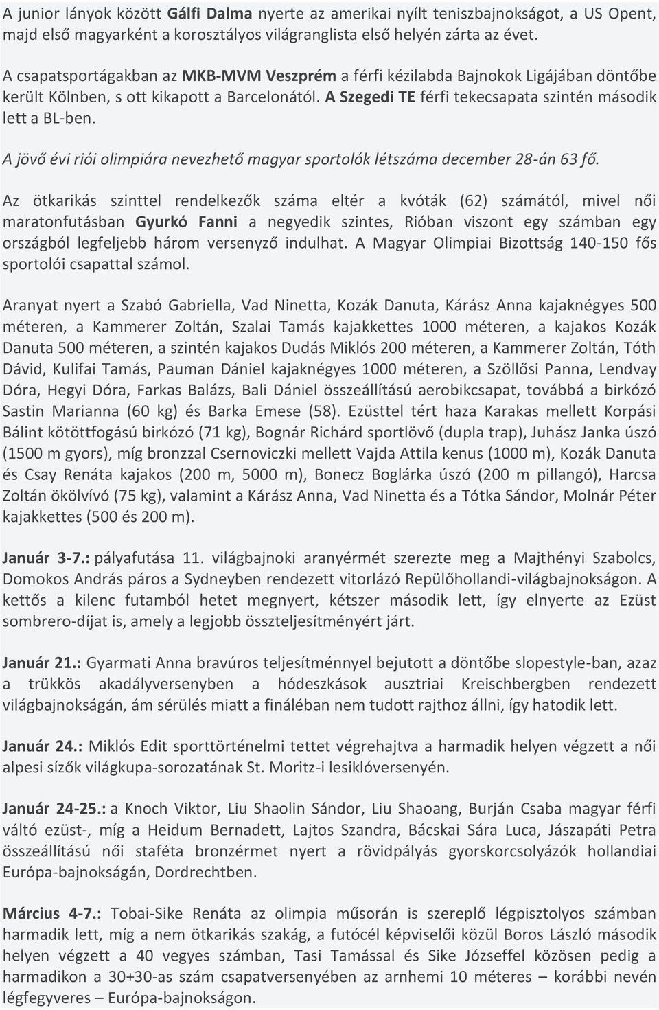 A jövő évi riói olimpiára nevezhető magyar sportolók létszáma december 28-án 63 fő.