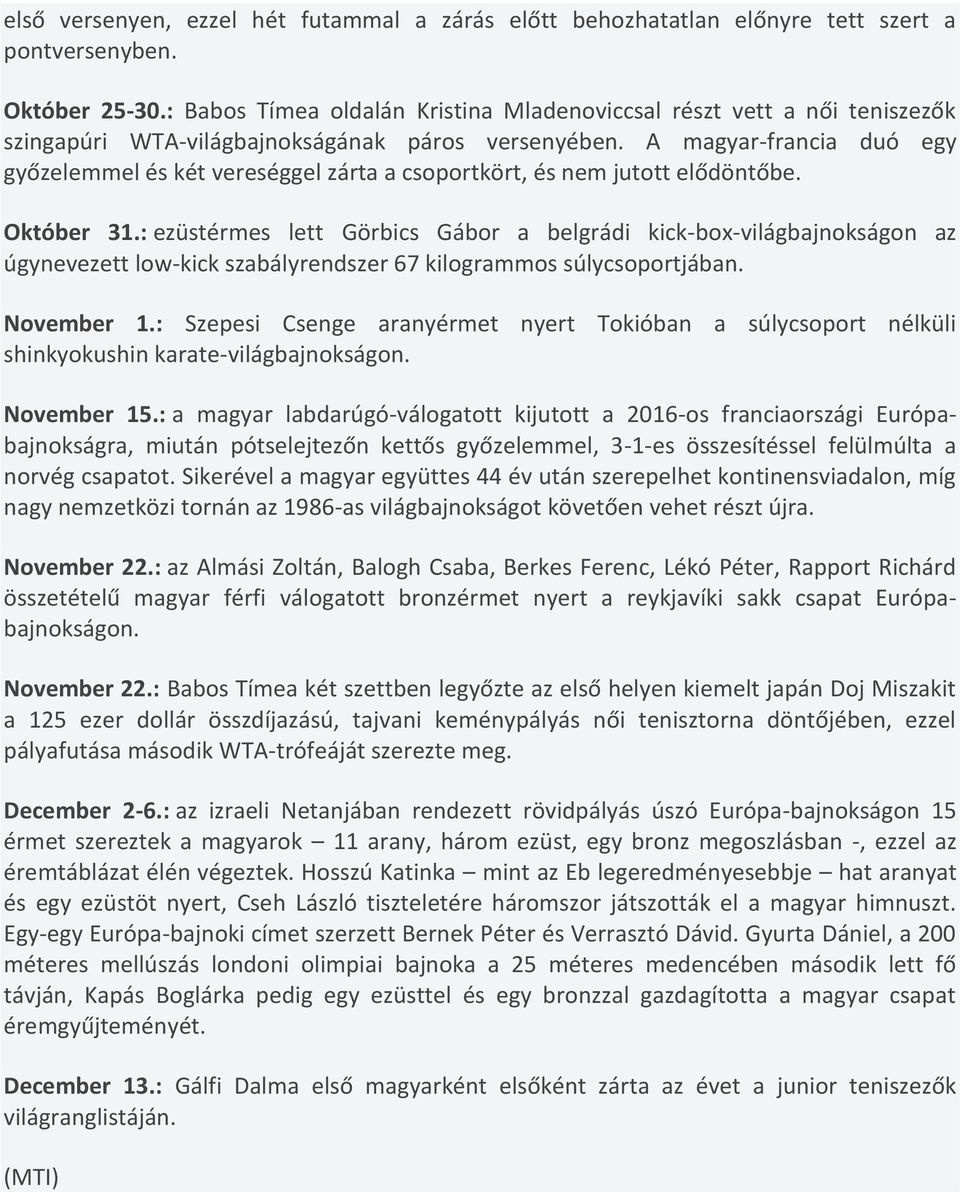 A magyar-francia duó egy győzelemmel és két vereséggel zárta a csoportkört, és nem jutott elődöntőbe. Október 31.