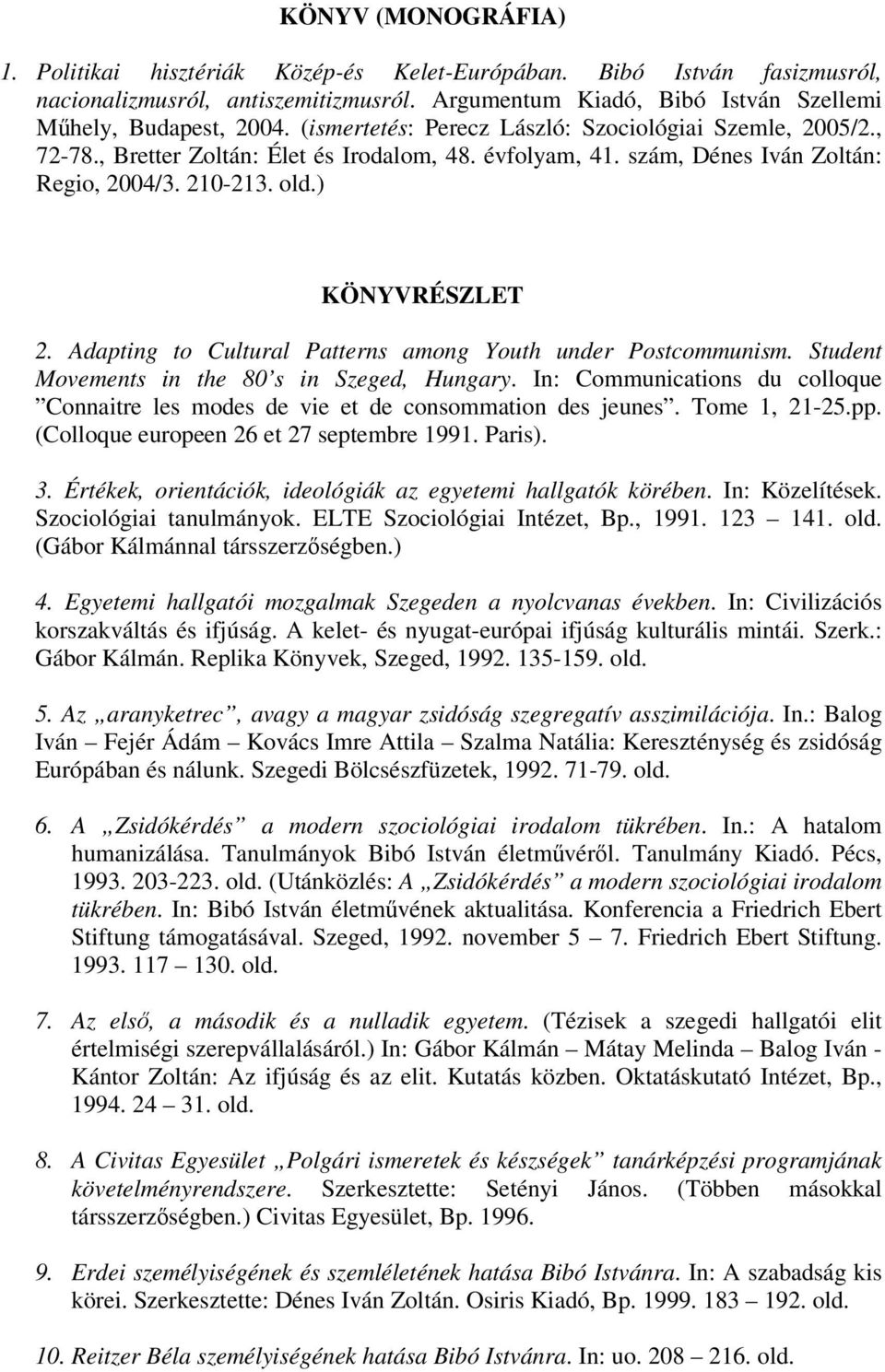 Adapting to Cultural Patterns among Youth under Postcommunism. Student Movements in the 80 s in Szeged, Hungary.