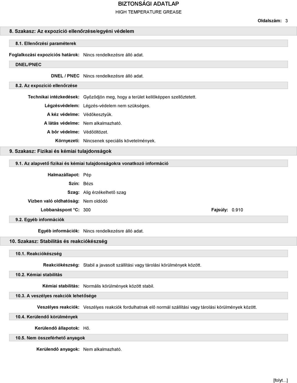 Légzés-védelem nem szükséges. Védőkesztyűk. Védőöltözet. Nincsenek speciális követelmények. 9. Szakasz: Fizikai és kémiai tulajdonságok 9.1.