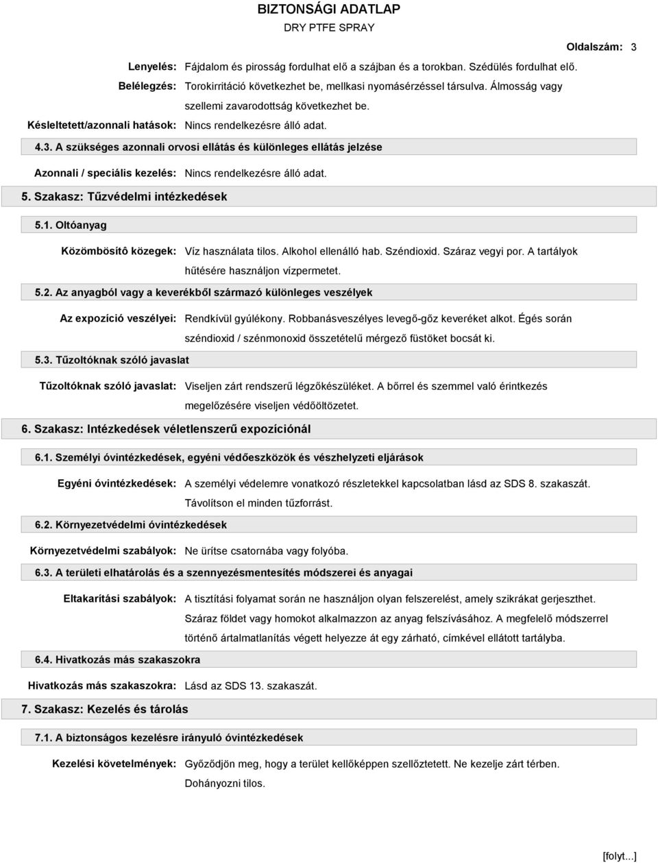 A szükséges azonnali orvosi ellátás és különleges ellátás jelzése Azonnali / speciális kezelés: 5. Szakasz: Tűzvédelmi intézkedések 5.1. Oltóanyag Közömbösítô közegek: Víz használata tilos.