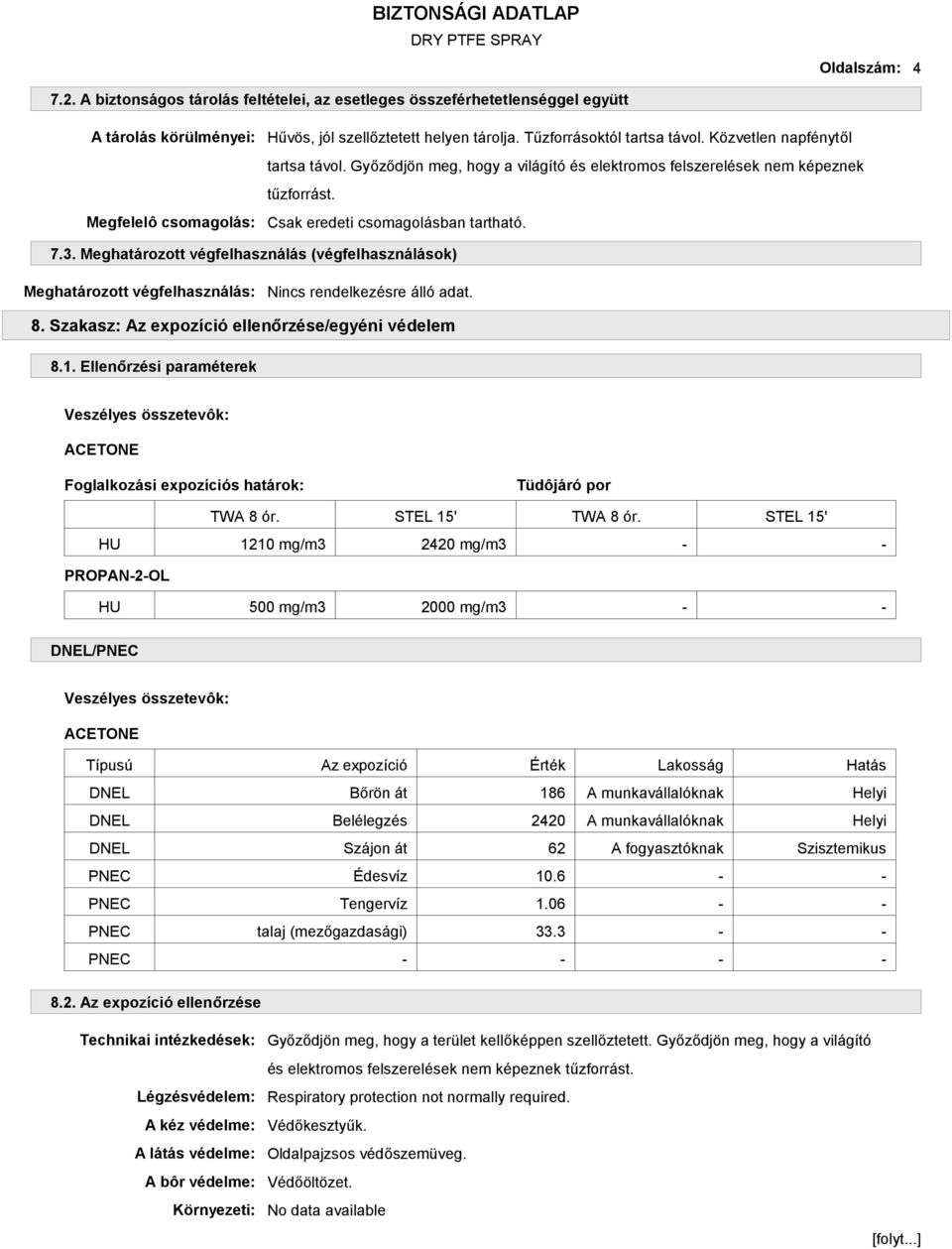 Meghatározott végfelhasználás (végfelhasználások) Meghatározott végfelhasználás: 8. Szakasz: Az expozíció ellenőrzése/egyéni védelem 8.1.