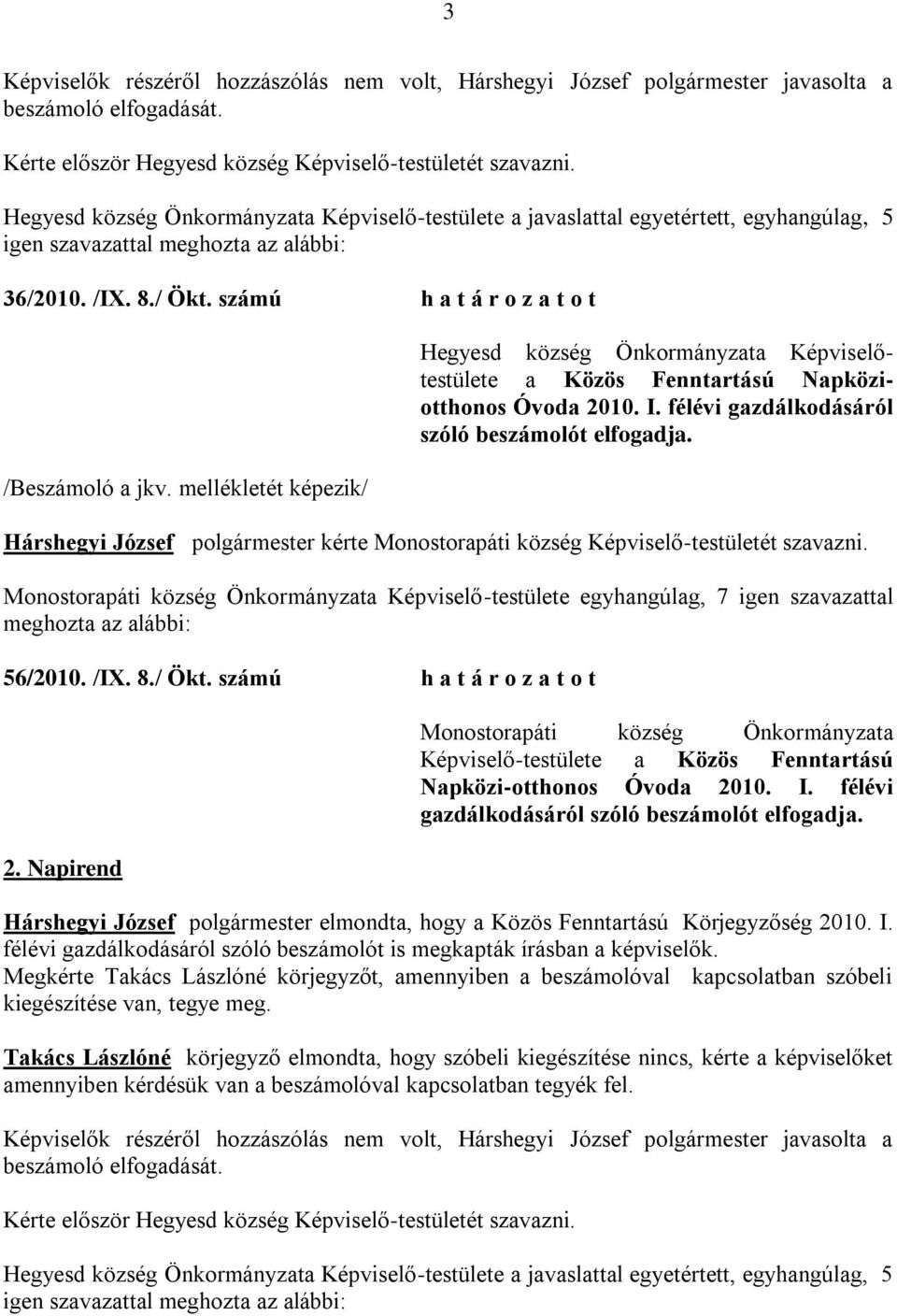 kérte Monostorapáti község Képviselő-testületét szavazni. 56/2010. /IX. 8./ Ökt. számú h a t á r o z a t o t 2. Napirend Napközi-otthonos Óvoda 2010. I.