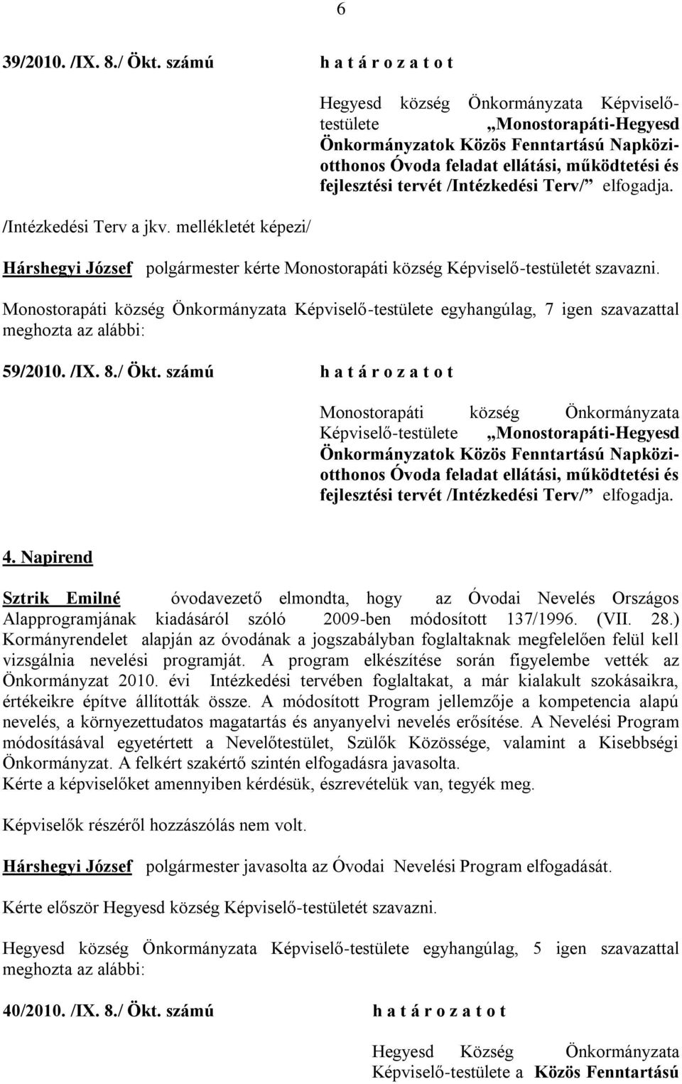 kérte Monostorapáti község Képviselő-testületét szavazni. 59/2010. /IX. 8./ Ökt.