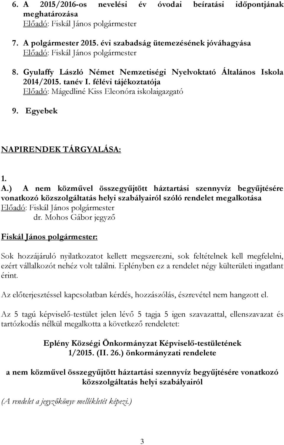 ) A nem közművel összegyűjtött háztartási szennyvíz begyűjtésére vonatkozó közszolgáltatás helyi szabályairól szóló rendelet megalkotása dr.